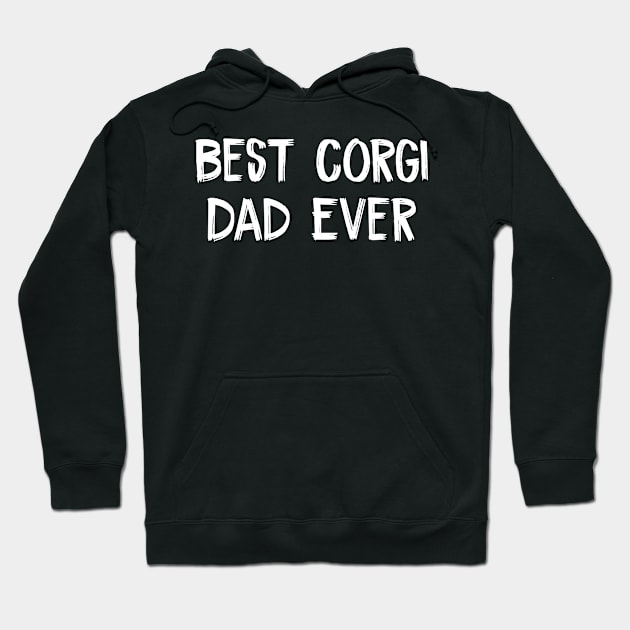 Best Corgi Dad Ever daddy Gifts Dog Lover Hoodie by TIHONA